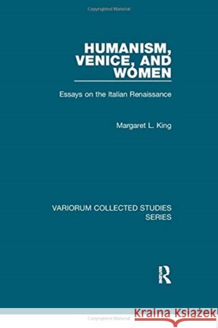 Humanism, Venice, and Women: Essays on the Italian Renaissance King, Margaret L. 9781138375543 TAYLOR & FRANCIS