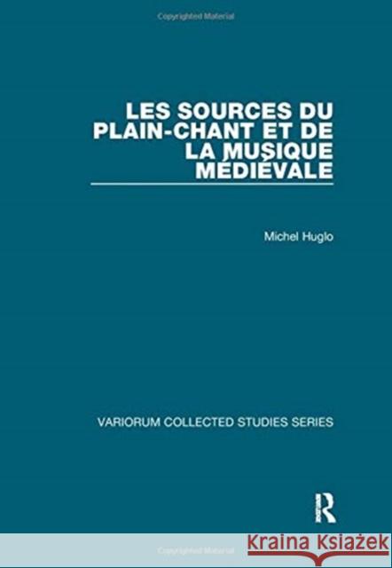 Les Sources Du Plain-Chant Et de la Musique Médiévale Huglo, Michel 9781138375628 TAYLOR & FRANCIS