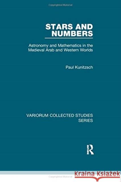 Stars and Numbers: Astronomy and Mathematics in the Medieval Arab and Western Worlds Kunitzsch, Paul 9781138375680 TAYLOR & FRANCIS