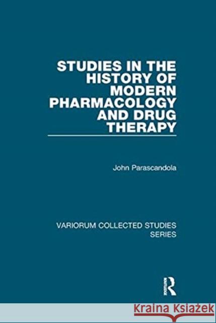 Studies in the History of Modern Pharmacology and Drug Therapy Parascandola, John 9781138375840 TAYLOR & FRANCIS