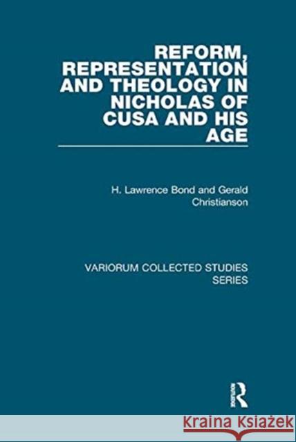 Reform, Representation and Theology in Nicholas of Cusa and His Age Bond, H. Lawrence 9781138375871 TAYLOR & FRANCIS