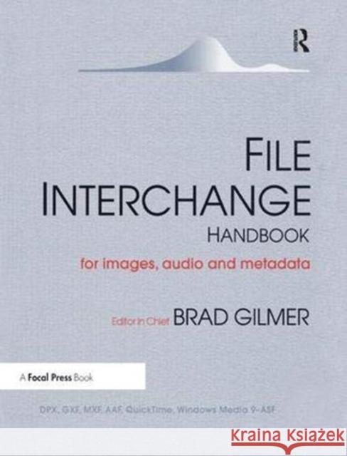 File Interchange Handbook: For Professional Images, Audio and Metadata Gilmer, Brad 9781138375949 Taylor and Francis