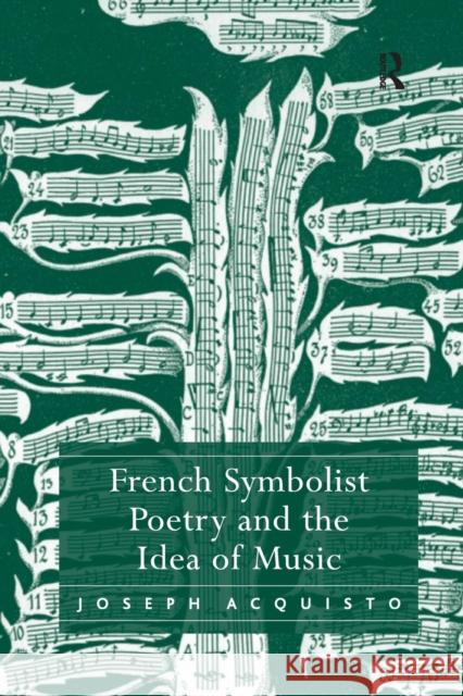 French Symbolist Poetry and the Idea of Music Joseph Acquisto 9781138375994 Taylor & Francis Ltd