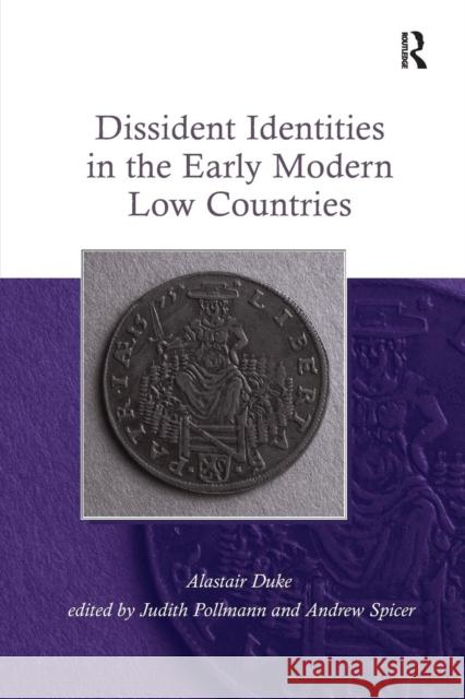 Dissident Identities in the Early Modern Low Countries Alastair Duke, Andrew Spicer 9781138376045