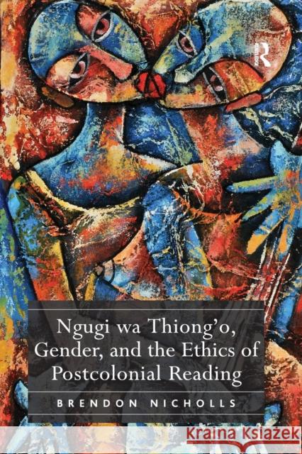 Ngugi Wa Thiong'o, Gender, and the Ethics of Postcolonial Reading Nicholls, Brendon 9781138376120 Taylor and Francis