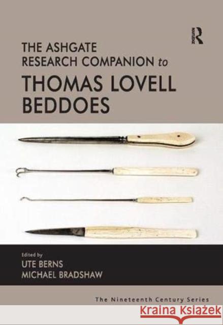 The Ashgate Research Companion to Thomas Lovell Beddoes Ute Berns Michael Bradshaw  9781138376151