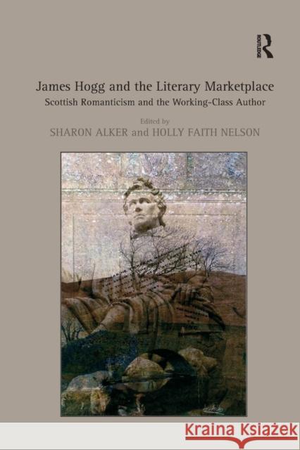 James Hogg and the Literary Marketplace: Scottish Romanticism and the Working-Class Author Alker, Sharon 9781138376298