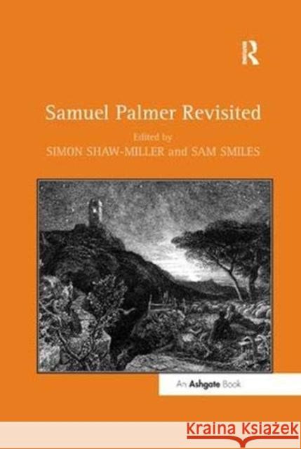 Samuel Palmer Revisited Sam Smiles Simon Shaw-Miller  9781138376359 Routledge