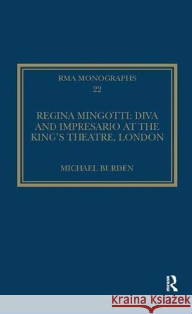 Regina Mingotti: Diva and Impresario at the King's Theatre, London Michael Burden   9781138376410 Routledge