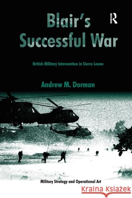 Blair's Successful War: British Military Intervention in Sierra Leone Dorman, Andrew M. 9781138376489
