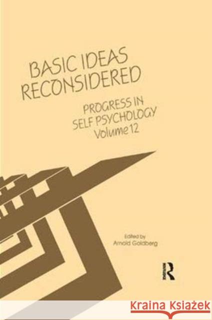 Progress in Self Psychology, V. 12: Basic Ideas Reconsidered Goldberg, Arnold I. 9781138376588