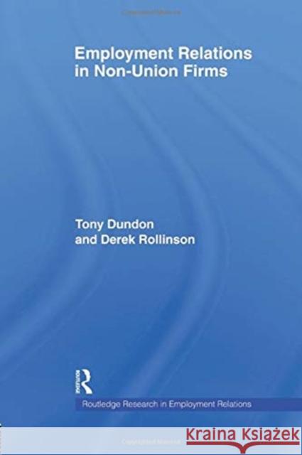 Employment Relations in Non-Union Firms Tony Dundon, Derek Rollinson 9781138376663