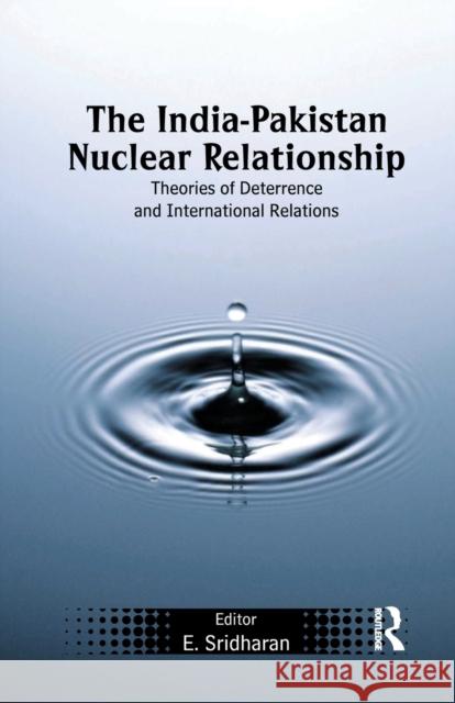 The India-Pakistan Nuclear Relationship: Theories of Deterrence and International Relations Sridharan, E. 9781138376731 Taylor and Francis