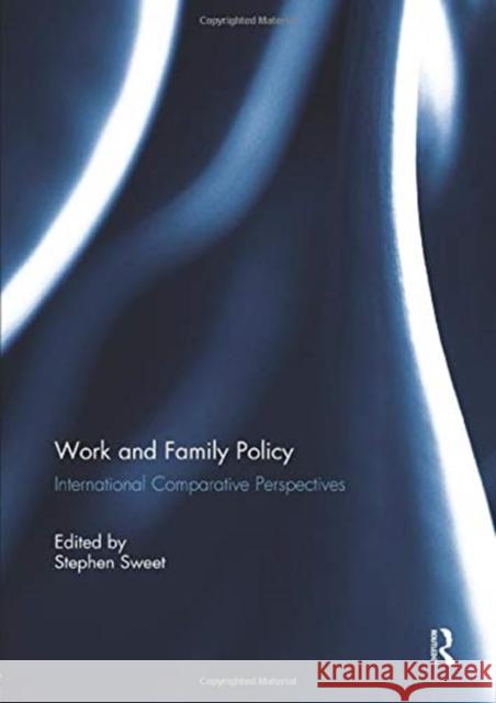 Work and Family Policy: International Comparative Perspectives Stephen Sweet (Ithaca College, USA)   9781138376878