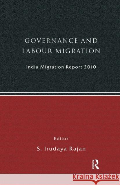 India Migration Report 2010: Governance and Labour Migration Rajan, S. Irudaya 9781138376915