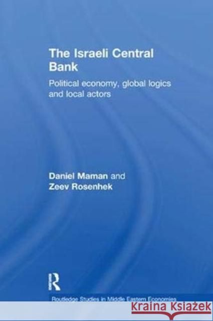 The Israeli Central Bank: Political Economy, Global Logics and Local Actors Maman, Daniel 9781138376922