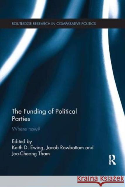 The Funding of Political Parties: Where Now? Ewing, Keith 9781138376946