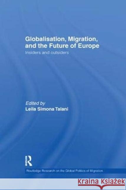 Globalisation, Migration, and the Future of Europe: Insiders and Outsiders Talani, Leila Simona 9781138377196