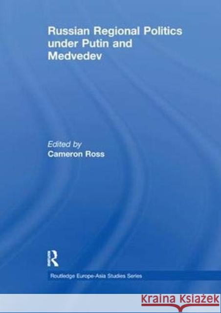 Russian Regional Politics Under Putin and Medvedev Ross, Cameron 9781138377233 Routledge