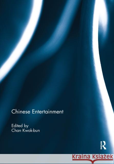 Chinese Entertainment Kwok-bun Chan (Assistant Professor, Nati   9781138377288