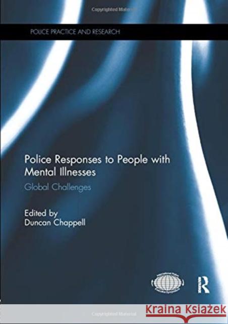 Police Responses to People with Mental Illnesses: Global Challenges Duncan Chappell (University of Sydney, A   9781138377318