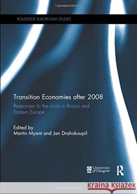 Transition Economies After 2008: Responses to the Crisis in Russia and Eastern Europe Myant, Martin 9781138377615 Routledge