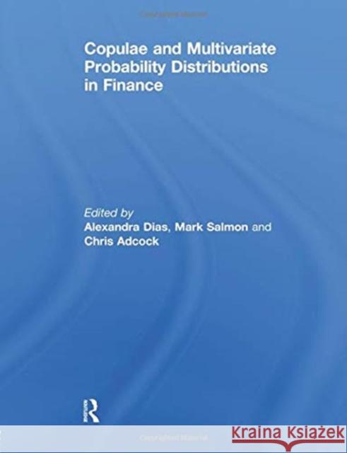 Copulae and Multivariate Probability Distributions in Finance Alexandra Dias (University of Leicester, Mark Salmon (University of Cambridge, UK Chris Adcock (University of Sheffield, 9781138377677