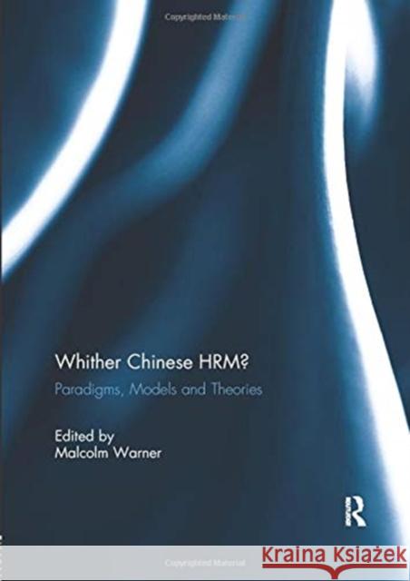Whither Chinese Hrm?: Paradigms, Models and Theories Warner, Malcolm 9781138377691