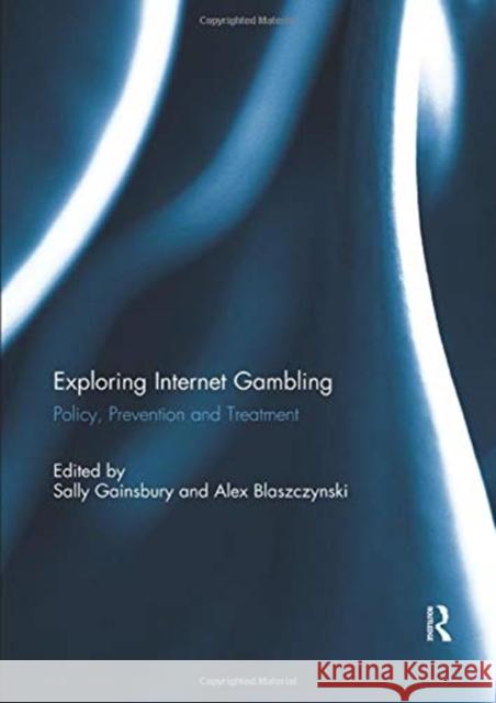 Exploring Internet Gambling: Policy, Prevention and Treatment Sally Gainsbury (Southern Cross Universi Alex Blaszczynski (University of Sydney,  9781138377721 Routledge