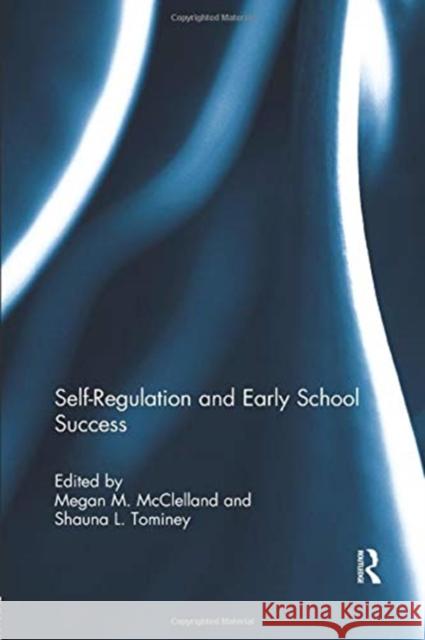 Self-Regulation and Early School Success Megan M. McClelland (Oregan State Univer Shauna L. Tominey (Yale University, USA)  9781138377752 Routledge