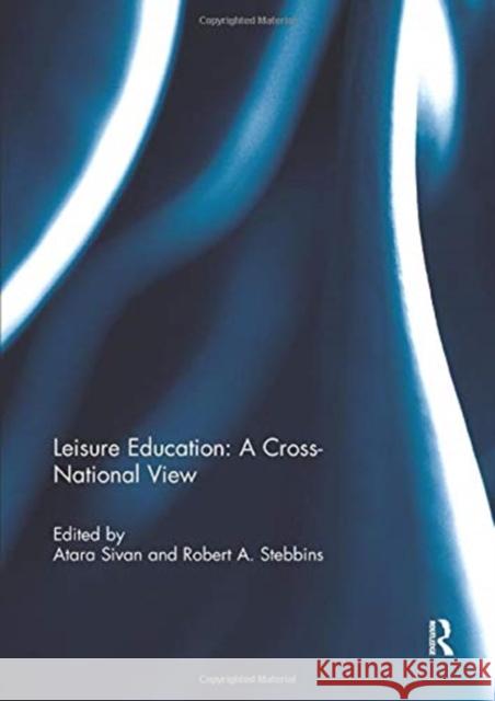 Leisure Education: A Cross-National View Atara Sivan Robert A. Stebbins  9781138377790 Routledge