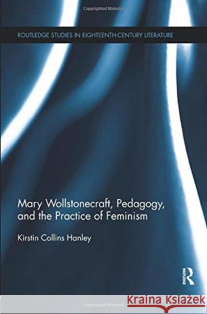 Mary Wollstonecraft, Pedagogy, and the Practice of Feminism Kirstin Hanley 9781138378032 Taylor and Francis