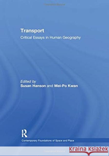 Transport: Critical Essays in Human Geography Kwan, Mei-Po 9781138378469 TAYLOR & FRANCIS