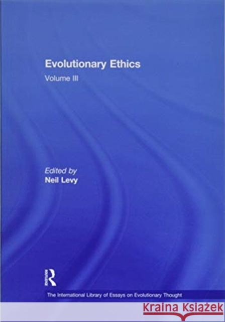 Evolutionary Ethics: Volume III Neil Levy   9781138378483 Routledge