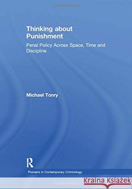 Thinking about Punishment: Penal Policy Across Space, Time and Discipline Tonry, Michael 9781138378575