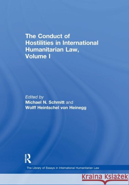 The Conduct of Hostilities in International Humanitarian Law, Volume I Schmitt, Michael N. 9781138378629