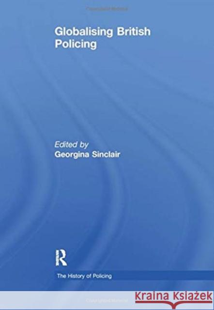 Globalising British Policing Sinclair, Georgina 9781138378674