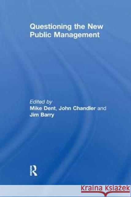 Questioning the New Public Management John Chandler Mike Dent  9781138378773 Routledge