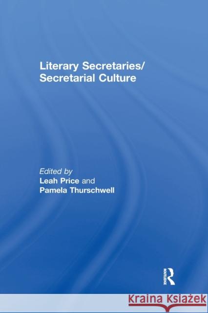 Literary Secretaries/Secretarial Culture Leah Price, Pamela Thurschwell 9781138378827