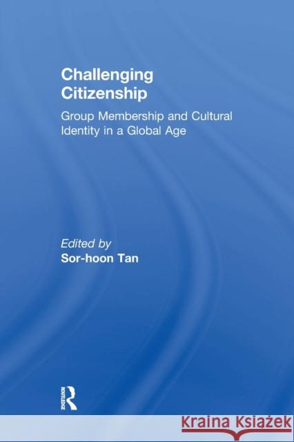 Challenging Citizenship: Group Membership and Cultural Identity in a Global Age Sor-hoon Tan   9781138378926 Routledge