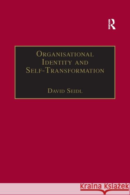 Organisational Identity and Self-Transformation: An Autopoietic Perspective David Seidl   9781138378933 Routledge