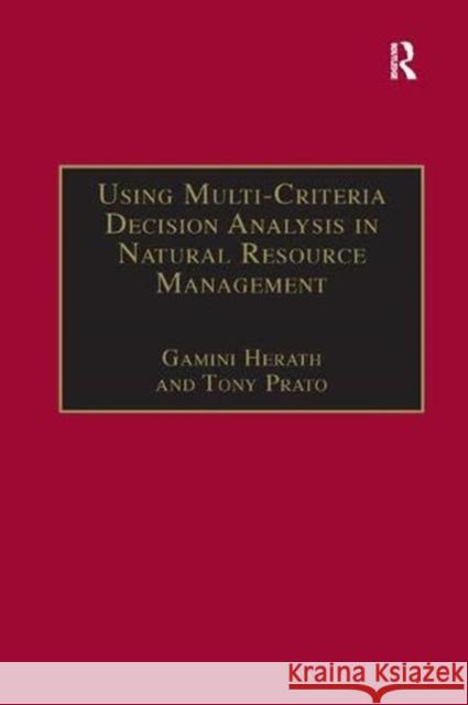 Using Multi-Criteria Decision Analysis in Natural Resource Management Professor Tony Prato (Centre for Agricul Gamini Herath  9781138378964 Routledge