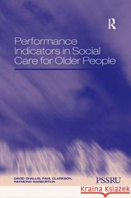 Performance Indicators in Social Care for Older People David Challis Paul Clarkson  9781138378971