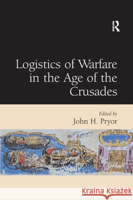 Logistics of Warfare in the Age of the Crusades John H. Pryor   9781138379077 Routledge