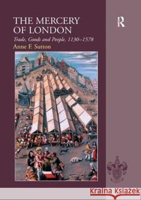 The Mercery of London: Trade, Goods and People, 1130-1578 Anne F. Sutton   9781138379107 Routledge