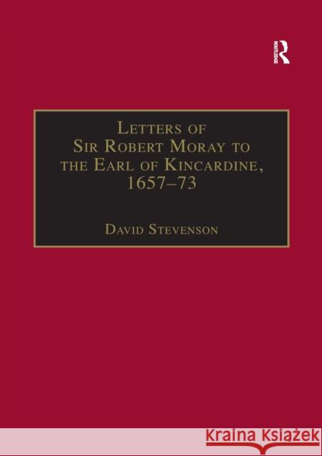 Letters of Sir Robert Moray to the Earl of Kincardine, 1657-73 David Stevenson   9781138379145 Routledge