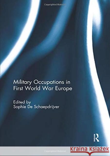 Military Occupations in First World War Europe Sophie De Schaepdrijver (The Pennsylvani   9781138379527