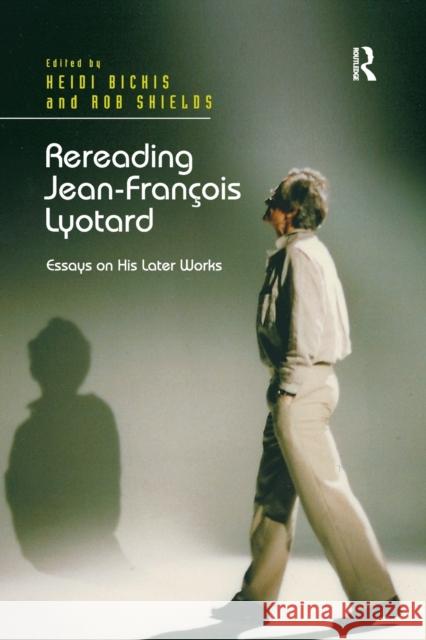 Rereading Jean-François Lyotard: Essays on His Later Works Shields, Rob 9781138379763 Routledge