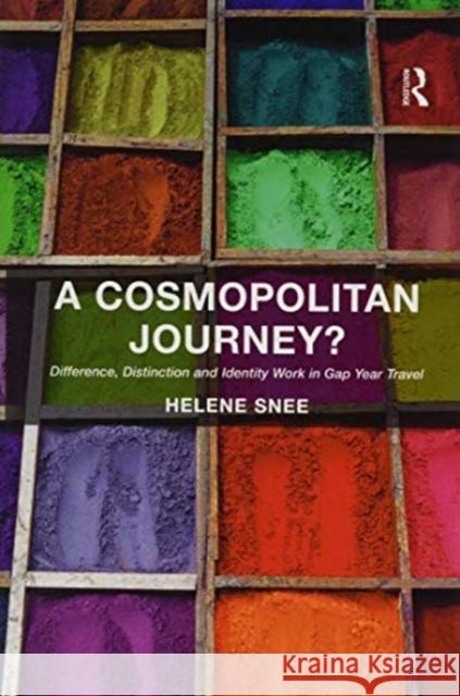 A Cosmopolitan Journey?: Difference, Distinction and Identity Work in Gap Year Travel Helene Snee   9781138379862