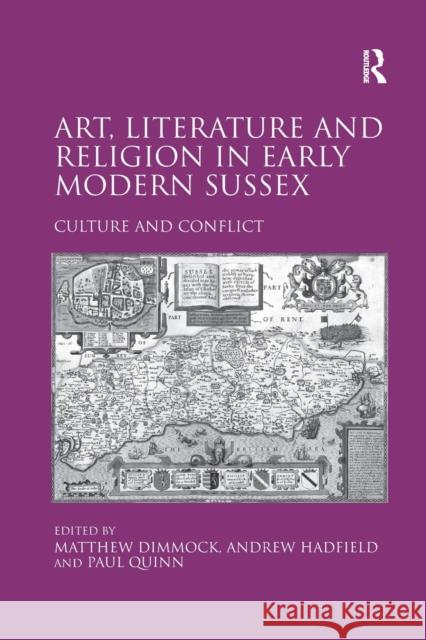 Art, Literature and Religion in Early Modern Sussex: Culture and Conflict Andrew Hadfield Matthew Dimmock  9781138379879 Routledge